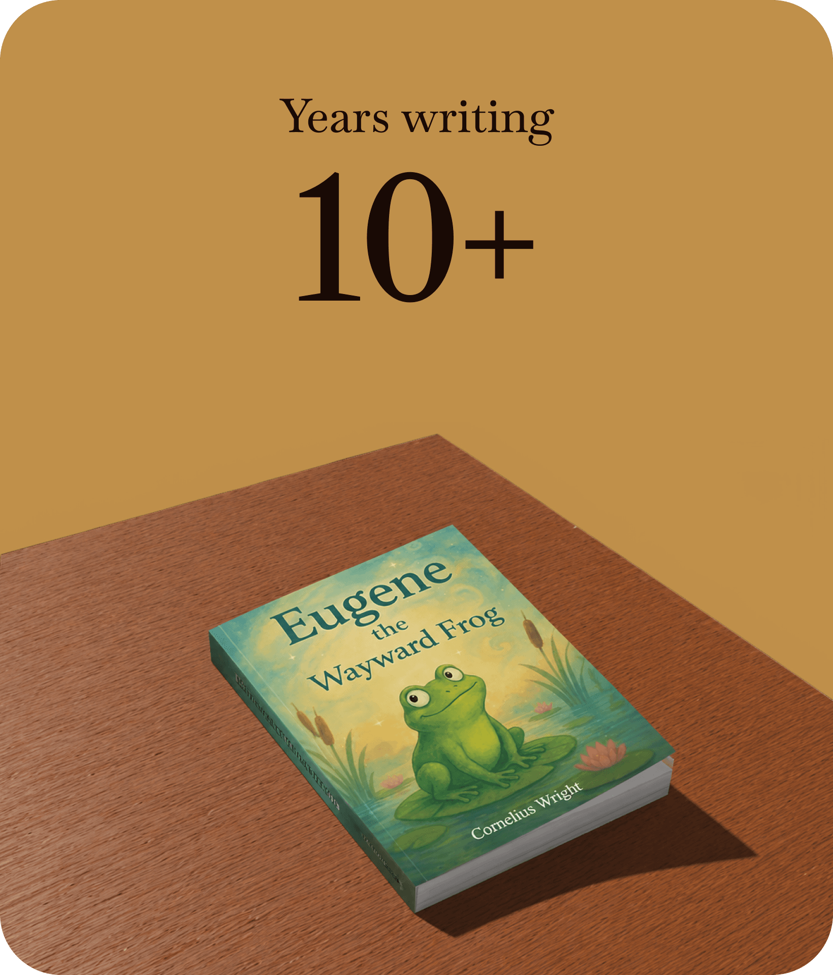 Years writing 10+ — Eugene the Wayward Frog